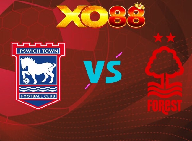 XO88 Nhận định Ipswich vs Nottingham Forest, 02h00 ngày 24/10/2026