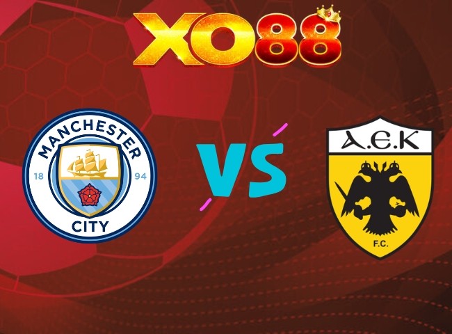 XO88 Nhận định Man City vs AEK Athens, 02h00 ngày 21/10/2026