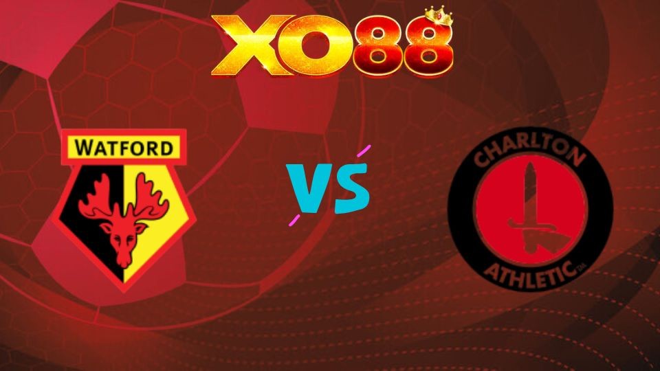 XO88 Nhận định soi kèo Watford vs Charlton Athletic, 21h00 ngày 06/04